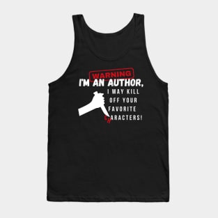 Warning I'm an author, I may kill off your favorite characters! (light) author, literature Tank Top